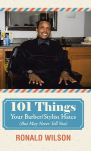 Title: 101 Things Your Barber/Stylist Hates (But May Never Tell You), Author: Ronald Wilson