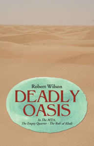 Deadly Oasis: In the Mt/4, the Empty Quarter - the Rub' Al Khali