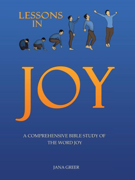 Lessons Joy: A Comprehensive Bible Study of the Word Joy