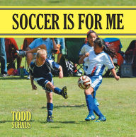 Title: Soccer Is for Me, Author: Todd Schaus