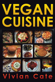 Title: Vegan Cuisine, Author: Vivian Cate