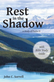 Title: Rest in the Shadow: A Study of Psalm 91, Author: John C Sorrell