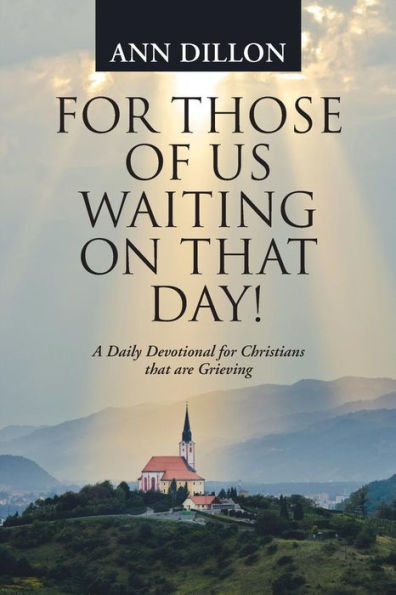 for Those of Us Waiting On that Day!: A Daily Devotional Christians are Grieving