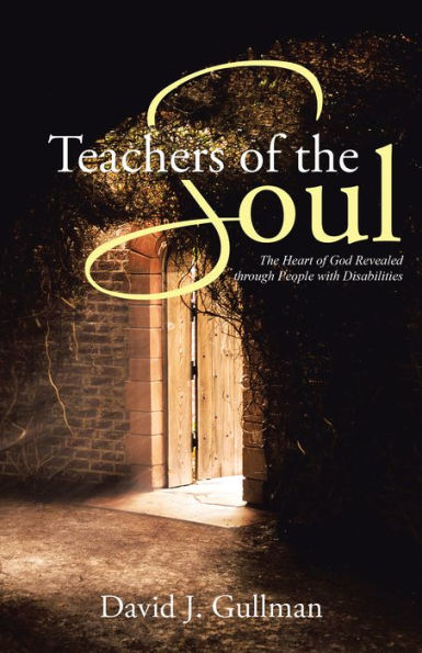 Teachers of the Soul: The Heart of God Revealed Through People with Disabilities