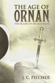 Title: The Age of Ornan: The Blade of Oruras Bane, Author: J. C. Pilcher