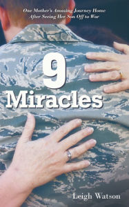 Title: 9 Miracles: One Mother'S Amazing Journey Home After Seeing Her Son off to War, Author: Leigh Watson