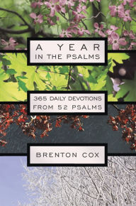 Title: A Year in the Psalms: 365 Daily Devotions from 52 Psalms, Author: Brenton Cox