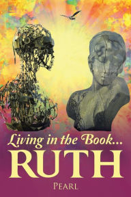 Title: Living in the Book ... Ruth, Author: Pearl