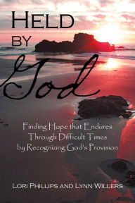 Title: Held by God: Finding Hope that Endures Through Difficult Times by Recognizing God's Provision, Author: Lori Phillips