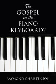 Title: The Gospel in the Piano Keyboard?, Author: Raymond Christenson