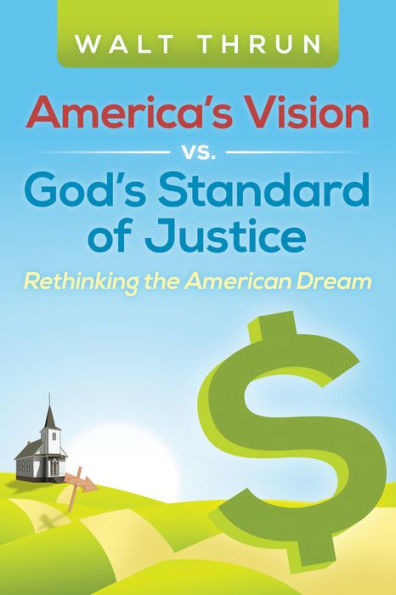 America'S Vision Vs. God'S Standard of Justice: Rethinking the American Dream