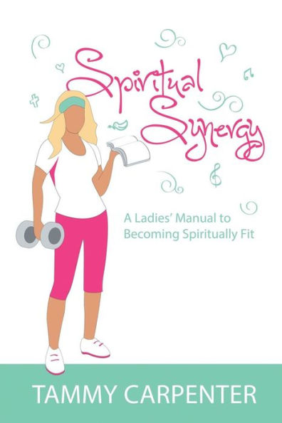Spiritual Synergy: A Ladies' Manual to Becoming Spiritually Fit