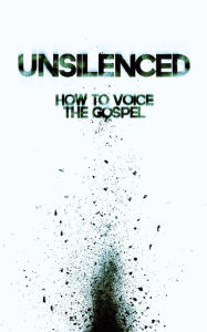 Title: Unsilenced: How to Voice the Gospel, Author: James Boccardo