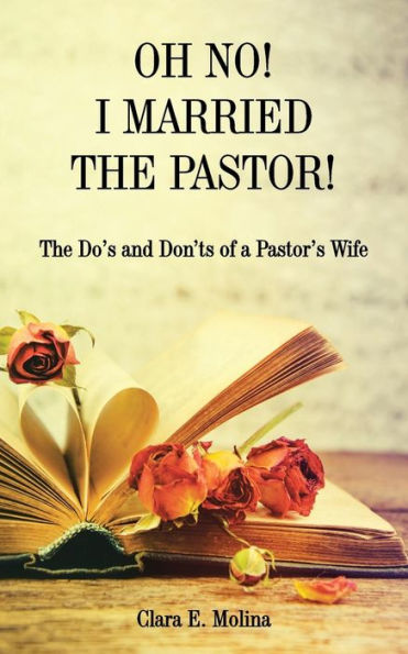 Oh No! I Married The Pastor!: Dos and Don'ts of a Pastor's Wife