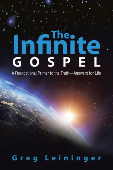 The Infinite Gospel: A Foundational Primer to the Truth - Answers for Life