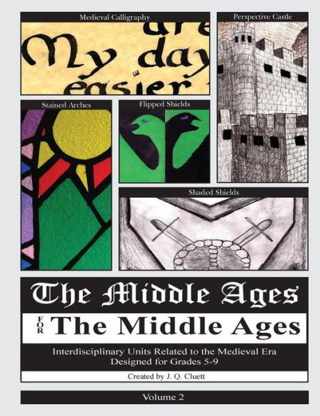 The Middle Ages for the Middle Ages: Volume 2: Interdisciplinary Units Related to the Medieval Era Designed for Grades 5-9