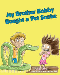 Title: My Brother Bobby Bought a Pet Snake, Author: Deborah Masterson