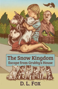 Title: The Snow Kingdom: Escape From Grubby's House, Author: D L Fox