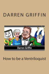 Title: How to be a Ventriloquist, Author: Darren Griffin