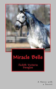 Title: Miracle Belle: A Horse with a Secret, Author: Judith Victoria Douglas