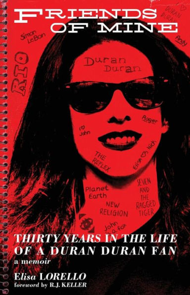 Friends of Mine: Thirty Years in the Life of a Duran Duran Fan