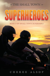 Title: The Small Town Superheroes: Small Town Superhero Book 2, Author: Cheree Alsop