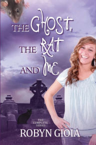 Title: The Ghost, The Rat, and Me: The Complete Series, Author: Robyn Gioia