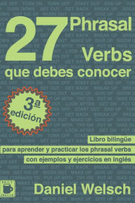 Title: 27 Phrasal Verbs Que Debes Conocer: Libro bilingÃ¯Â¿Â½e para aprender y practicar los phrasal verbs con ejemplos y ejercicios en inglÃ¯Â¿Â½s, Author: Daniel Welsch