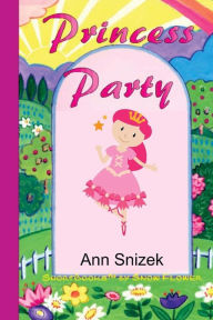 Title: Princess Party: ShortBooks by Snow Flower, Author: Ann Snizek