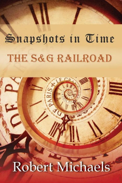 Snapshots In Time: The S&G Railroad