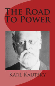 Title: The Road to Power, Author: Karl Kautsky