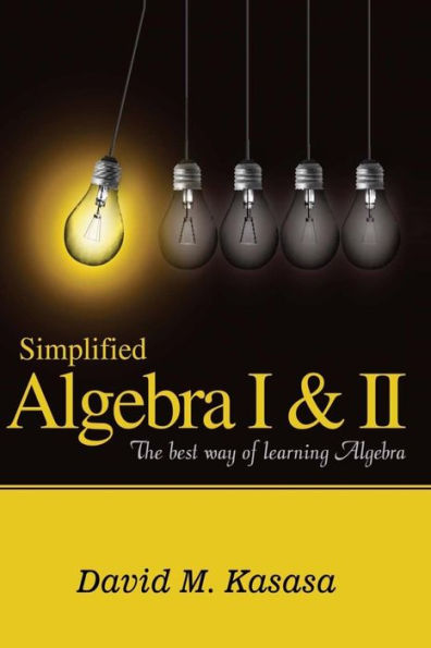 Simplified Algebra I & II: The best way of learning Algebra