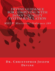 Title: Devine Guidance for Complying with Japan's Quality System Regulation: MHLW Ministerial Ordinance 169, Author: Christopher Jospeh Devine