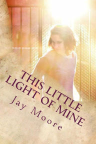 Title: This Little Light Of Mine: A Journey Into Missional Living, Author: Jay Moore