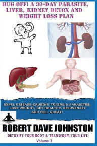 Title: Bug Off! A 30-Day Parasite, Liver, Kidney Detox & Weight Loss Plan, Author: Robert Dave Johnston