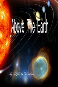 Title: Above The Earth, Author: Liberty Dendron