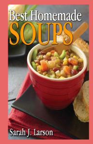 Title: Best Homemade Soups, Author: Sarah J Larson