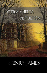 Title: Otra vuelta de tuerca, Author: Henry James