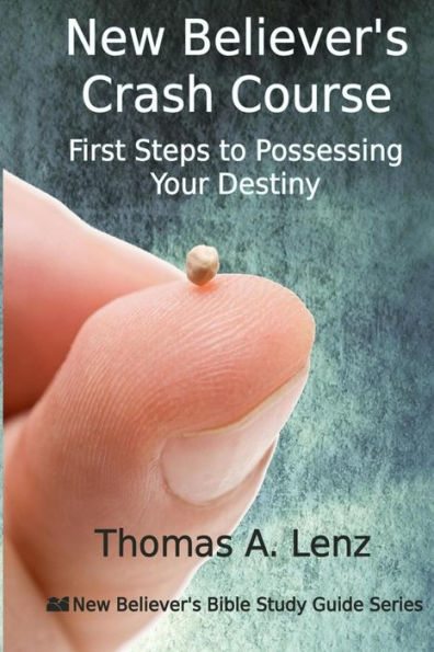 New Believer's Crash Course: First Steps to Possessing Your Destiny