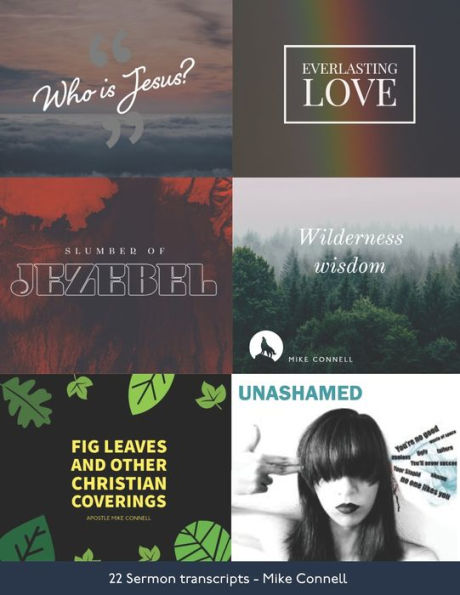Who Is Jesus ~ Wilderness Wisdom ~ Slumber of Jezebel ~ Everlasting Love ~ Fig Leaves & Other Christian Coverings ~ Unashamed: 22 Sermon Transcripts