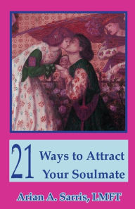 Title: 21 Ways to Attract Your Soulmate, Author: Arian a Sarris