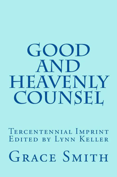 The Good and Heavenly COUNSEL: The Legacy of Mrs. Grace Smith published in 1712