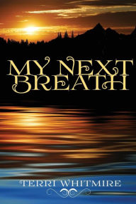 Title: My Next Breath, Author: Terri Neal Whitmire