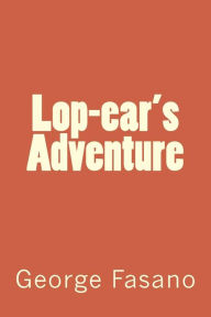 Title: Lop-ear's Adventure, Author: George John Fasano