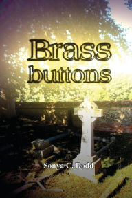 Title: Brass Buttons, Author: Sonya C Dodd