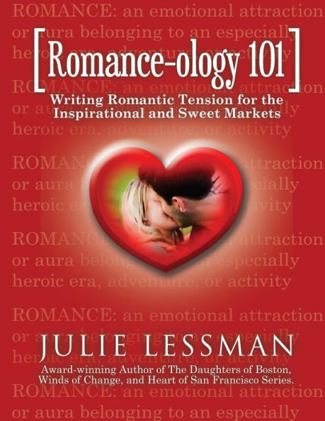 ROMANCE-ology 101: Writing Romantic Tension for the Inspirational and Sweet Markets
