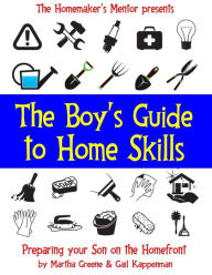 Title: The Boy's Guide to Home Skills: Preparing Your Son on the Homefront, Author: Gail Kappenman