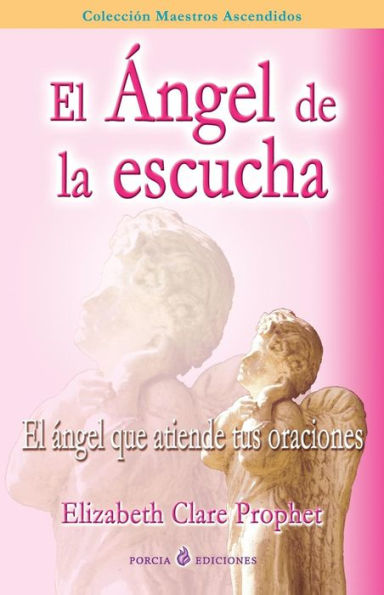 El angel de la escucha: El angel que atiende tus oraciones