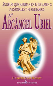 Title: El Arcangel Uriel: Angeles que ayudan en los cambios personales y planetarios, Author: Elizabeth Clare Prophet