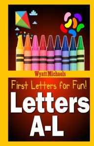 Title: First Letters for Fun! Letters A-L, Author: Wyatt Michaels